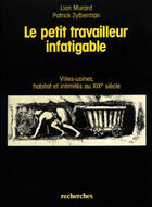 Couverture du livre « Le petit travailleur infatigable » de Zylberman et Murard aux éditions Recherches