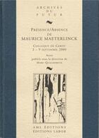 Couverture du livre « Présence / absence de Maurice Maeterlinck : colloque de Cerisy-la-Salle, 2-9 septembre 2000 » de Marc Quaghebeur aux éditions Aml Archives