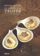 Couverture du livre « Petites leçons de cuisine à la truffe » de Mireille Roobaert et Benedicte Appels aux éditions Editions Racine