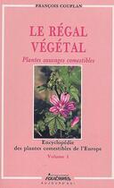 Couverture du livre « Le régal végétal ; plantes sauvages comestibles » de Francois Couplan aux éditions Equilibres