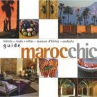 Couverture du livre « Guide Maroc chic ; hôtels, riads, villas, maison d'hôtes, casbahs » de Francoise Kuijper aux éditions Pacifique