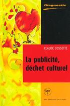 Couverture du livre « La publicite dechet culturel » de Claude Cossette aux éditions Presses De L'universite De Laval
