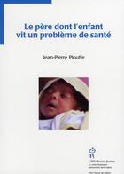 Couverture du livre « Le père dont l'enfant vit un problème de santé » de Plouffe aux éditions Sainte Justine