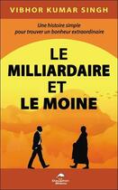 Couverture du livre « Le milliardaire et le moine : une histoire simple pour trouver un bonheur extraordinaire » de Vibhor Kumar Singh aux éditions Dauphin Blanc