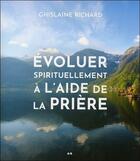 Couverture du livre « Évoluer spirituellement à l'aide de la prière » de Richard Ghislaine aux éditions Ada
