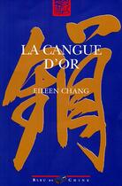 Couverture du livre « La cangue d'or » de Eileen Chang aux éditions Bleu De Chine