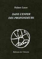 Couverture du livre « Dans l'enfer des profondeurs » de Hubert Lucot aux éditions De L'attente