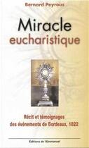 Couverture du livre « Miracle eucharistique - recit et temoignages des evenements de bordeaux, 1822 » de Bernard Peyrous aux éditions Emmanuel