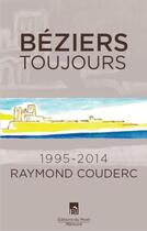 Couverture du livre « Béziers toujours ; 1995-2014 » de Raymond Couderc aux éditions Du Mont