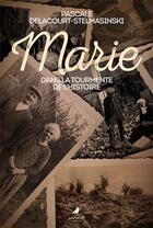 Couverture du livre « Marie dans la tourmente de l'histoire » de Pascale Delacourt-Stelmasinski aux éditions Morrigane