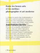 Couverture du livre « Entre les beaux arts et les médias : photographie et art moderne » de Chevrier J-F. aux éditions L'arachneen