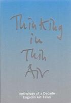 Couverture du livre « Thinking in thin air anthology of a decade: engadin art talks » de Bechtler Christina/C aux éditions Lars Muller