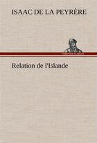 Couverture du livre « Relation de l'islande » de Isaac De La Peyrère aux éditions Tredition