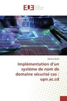 Couverture du livre « Implementation d'un systeme de nom de domaine securise cas : upn.ac.cd » de Ekofo Alphene aux éditions Editions Universitaires Europeennes