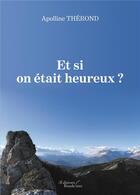 Couverture du livre « Et si on était heureux ? » de Apolline Therond aux éditions Baudelaire