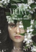 Couverture du livre « Yolina - vivre c est avoir raison » de Bouhnik Lucien aux éditions Sydney Laurent