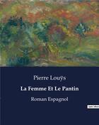 Couverture du livre « La Femme Et Le Pantin : Roman Espagnol » de Pierre Louys aux éditions Culturea