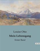 Couverture du livre « Mein Lebensgang : Erster Band » de Otto Louise aux éditions Culturea