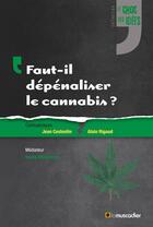 Couverture du livre « Faut-il dépénaliser le cannabis ? » de Jean Costentin et Laurent Appel et Alain Rigaud et Ivana Obradovic aux éditions Le Muscadier