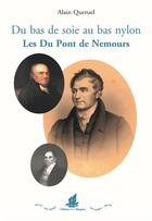 Couverture du livre « Du bas de soie au bas nylon ; les Du Pont de Nemours » de Alain Queruel aux éditions La Bisquine