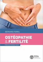 Couverture du livre « Ostéopathie & fertilité » de Bernard Ferru aux éditions Tita
