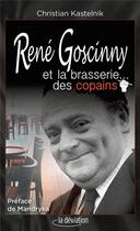 Couverture du livre « René Goscinny et la brasserie... des copains » de Christian Kastelnik aux éditions La Deviation
