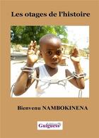 Couverture du livre « Les otages de l'histoire » de Bienvenu Nambokinena aux éditions Guiguess Editions