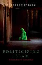 Couverture du livre « POLITICIZING ISLAM - ISLAMIC REVIVAL IN FRANCE AND INDIA » de Z. Fareen Parvez aux éditions Oxford Up Elt