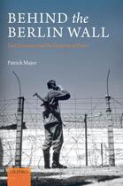 Couverture du livre « Behind the Berlin Wall: East Germany and the Frontiers of Power » de Major Patrick aux éditions Oup Oxford