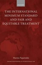 Couverture du livre « The International Minimum Standard and Fair and Equitable Treatment » de Paparinskis Martins aux éditions Oup Oxford