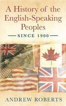 Couverture du livre « A History of the English-Speaking Peoples since 1900 » de Andrew Roberts aux éditions Orion Digital