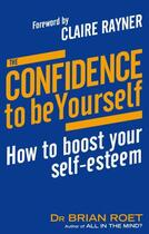 Couverture du livre « The Confidence To Be Yourself » de Roet Brian aux éditions Little Brown Book Group Digital