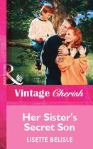 Couverture du livre « Her Sister's Secret Son (Mills & Boon Vintage Cherish) » de Belisle Lisette aux éditions Mills & Boon Series