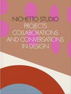 Couverture du livre « Nichetto Studio: projects, collaborations and conservations in design » de Max Fraser et Francesca Picchi aux éditions Phaidon Press