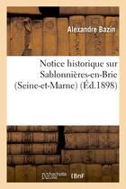 Couverture du livre « Notice historique sur Sablonnières-en-Brie (Seine-et-Marne) » de Alexandre Bazin aux éditions Hachette Bnf