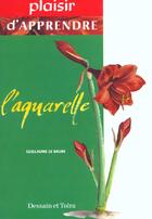 Couverture du livre « L'Aquarelle » de Guillaume Le Baube aux éditions Dessain Et Tolra
