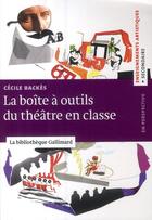 Couverture du livre « La boîte à outils du théâtre en classe » de Cecile Backes aux éditions Gallimard