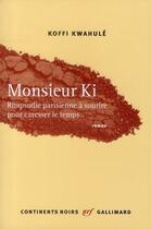 Couverture du livre « Monsieur Ki ; rhapsodie parisienne à sourire pour caresser le temps » de Koffi Kwahule aux éditions Gallimard