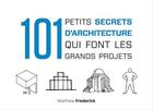 Couverture du livre « 101 petits secrets d'architecture qui font les grands projets » de Matthew Frederick aux éditions Dunod