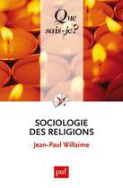 Couverture du livre « Sociologie des religions (5e édition) » de Jean-Paul Willaime aux éditions Que Sais-je ?