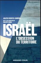 Couverture du livre « Israël : l'obsession du territoire » de Philippe Subra et Julieta Fuentes-Carrera aux éditions Armand Colin