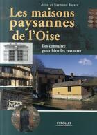 Couverture du livre « Les maisons paysannes de l'Oise ; les connaître pour bien les restaurer » de Bayard aux éditions Eyrolles