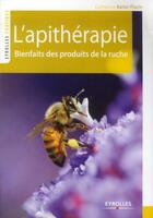 Couverture du livre « L'apithérapie ; bienfaits des abeilles et des produits de la ruche » de Catherine Ballot-Flurin aux éditions Eyrolles