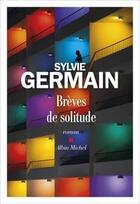 Couverture du livre « Brèves de solitude » de Sylvie Germain aux éditions Albin Michel