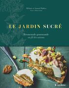 Couverture du livre « Le jardin sucré : Promenade gourmande au fil des saisons » de Helene Luzin et Mélanie Mathez et Arnaud Mathez aux éditions Albin Michel