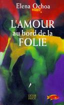 Couverture du livre « L'amour au bord de la folie » de Elena Ochoa aux éditions Payot