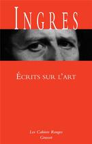 Couverture du livre « Écrits sur l'art » de Jean-Auguste-Dominique Ingres aux éditions Grasset Et Fasquelle