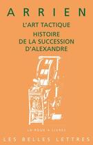 Couverture du livre « Art tactique ; l'histoire de la succession d'Alexandre » de Arrien aux éditions Belles Lettres