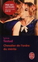 Couverture du livre « Chevalier de l'ordre du mérite » de Sylvie Testud aux éditions Le Livre De Poche