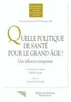 Couverture du livre « Quelle politique de sante pour le grand age une reflexion europeenne » de Jolly aux éditions Lavoisier Medecine Sciences